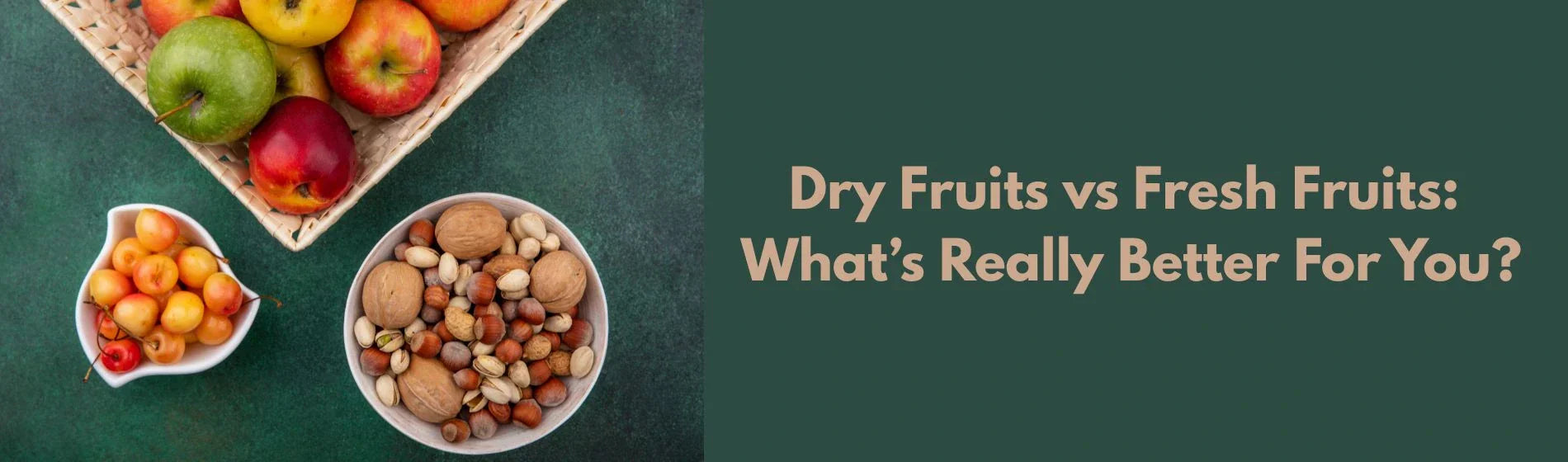 Dry Fruits vs Fresh Fruits: What’s Really Better For You?